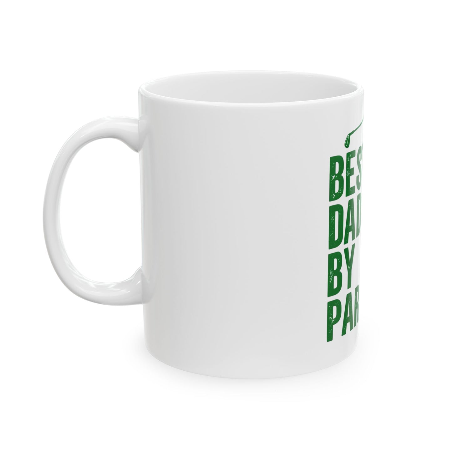 Best Dad by Par Golf Mug — Funny Father’s Day Ceramic Coffee Cup (11oz, 15oz)