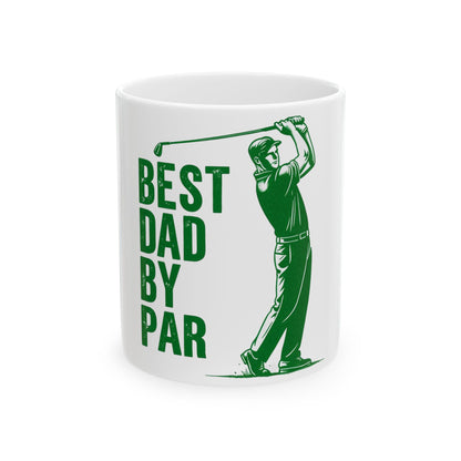 Best Dad by Par Golf Mug — Funny Father’s Day Ceramic Coffee Cup (11oz, 15oz)