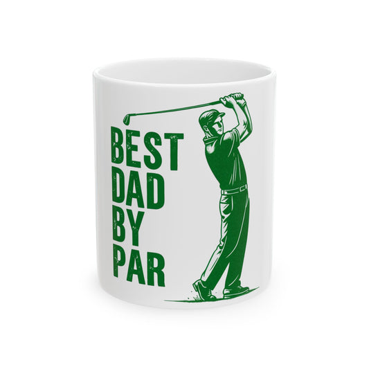 Best Dad by Par Golf Mug — Funny Father’s Day Ceramic Coffee Cup (11oz, 15oz)