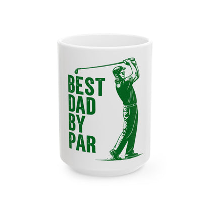 Best Dad by Par Golf Mug — Funny Father’s Day Ceramic Coffee Cup (11oz, 15oz)